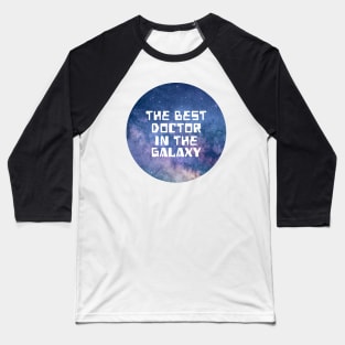 The Best Doctor In The Galaxy Baseball T-Shirt